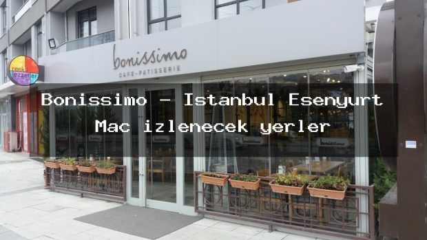 Bonissimo – İstanbul Esenyurt Maç izlenecek yerler