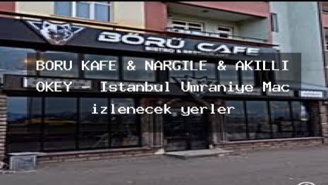 BÖRÜ KAFE & NARGİLE & AKILLI OKEY – İstanbul Ümraniye Maç izlenecek yerler