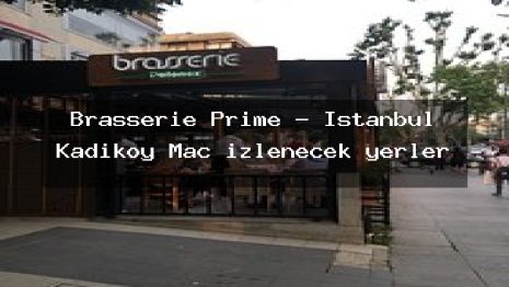 Brasserie Prime – İstanbul Kadıköy Maç izlenecek yerler