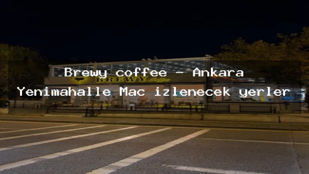 Brewy coffee – Ankara Yenimahalle Maç izlenecek yerler