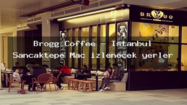 Brogg Coffee – İstanbul Sancaktepe Maç izlenecek yerler