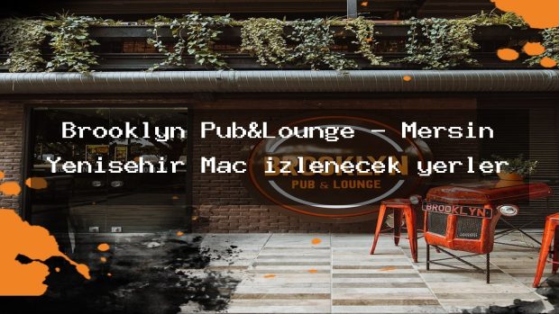 Brooklyn Pub&Lounge – Mersin Yenişehir Maç izlenecek yerler
