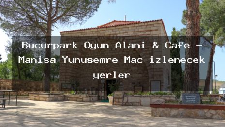 Bücürpark Oyun Alanı & Cafe – Manisa Yunusemre Maç izlenecek yerler