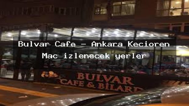 Bulvar Cafe – Ankara Keçiören Maç izlenecek yerler