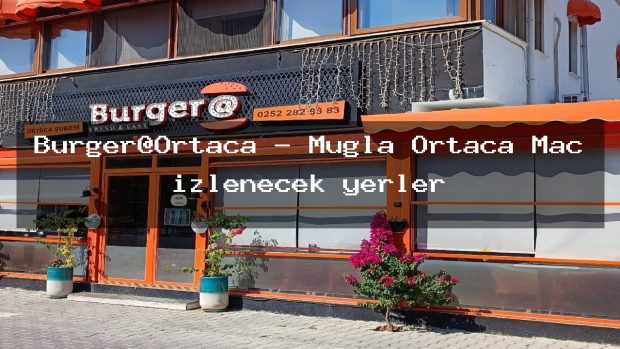 Burger@Ortaca – Muğla Ortaca Maç izlenecek yerler