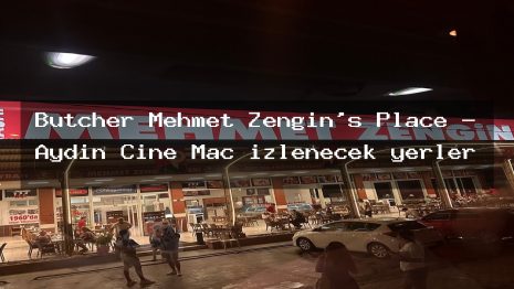 Butcher Mehmet Zengin’s Place – Aydın Çine Maç izlenecek yerler