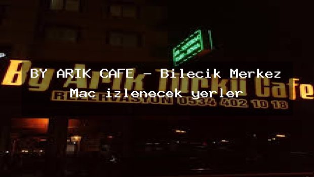 BY ARIK CAFE – Bilecik Merkez Maç izlenecek yerler