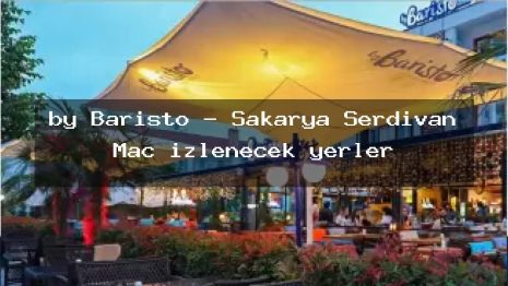by Baristo – Sakarya Serdivan Maç izlenecek yerler