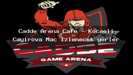 Cadde Arena Cafe – Kocaeli Çayırova Maç izlenecek yerler