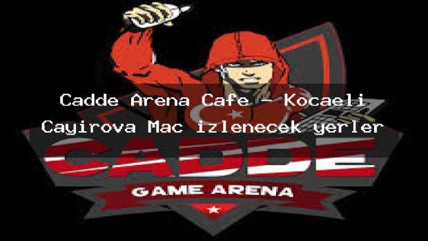 Cadde Arena Cafe – Kocaeli Çayırova Maç izlenecek yerler
