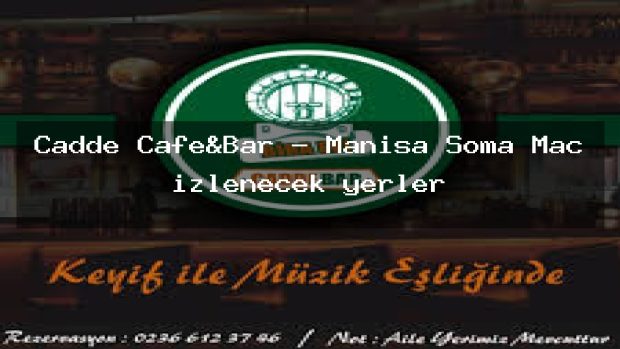 Cadde Cafe&Bar – Manisa Soma Maç izlenecek yerler