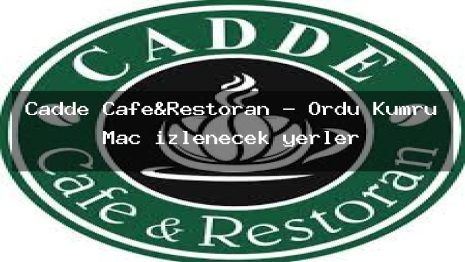 Cadde Cafe&Restoran – Ordu Kumru Maç izlenecek yerler