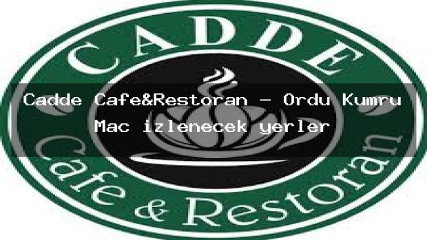 Cadde Cafe&Restoran – Ordu Kumru Maç izlenecek yerler