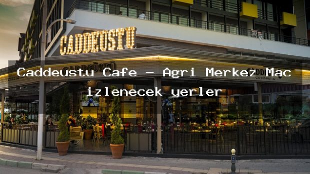 Caddeüstü Cafe – Ağrı Merkez Maç izlenecek yerler