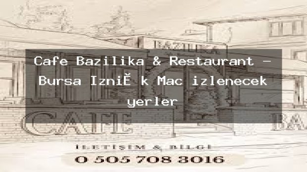 Cafe Bazilika & Restaurant – Bursa İzni̇k Maç izlenecek yerler