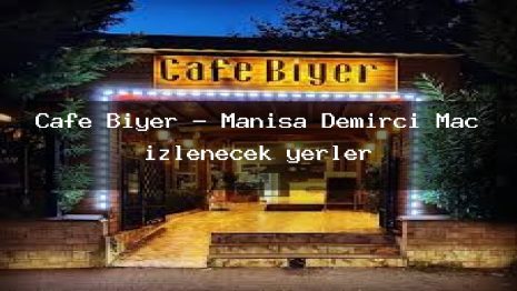 Cafe Biyer – Manisa Demirci Maç izlenecek yerler