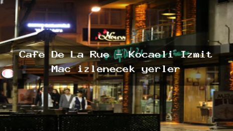 Cafe De La Rue – Kocaeli İzmit Maç izlenecek yerler