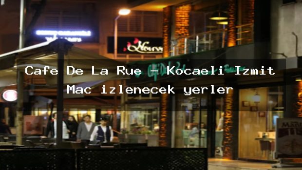 Cafe De La Rue – Kocaeli İzmit Maç izlenecek yerler