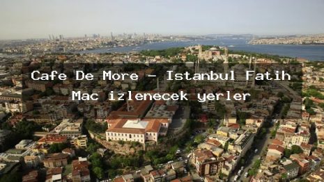 Cafe De More – İstanbul Fatih Maç izlenecek yerler