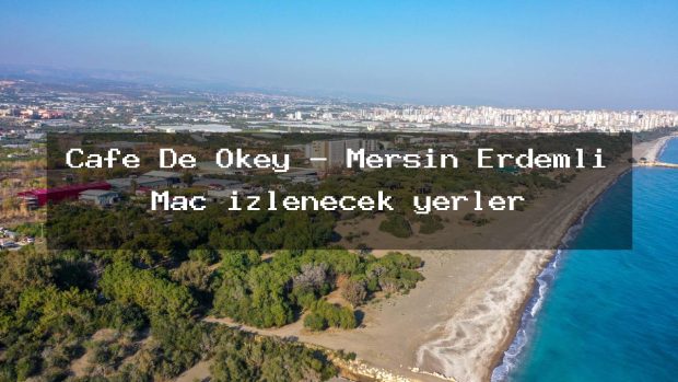 Cafe De Okey – Mersin Erdemli Maç izlenecek yerler