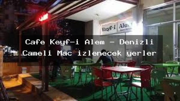 Cafe Keyf-i Alem – Denizli Çameli Maç izlenecek yerler