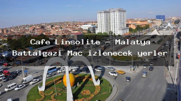 Cafe Linsolite – Malatya Battalgazi Maç izlenecek yerler