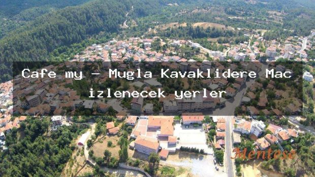 Cafe my – Muğla Kavaklıdere Maç izlenecek yerler