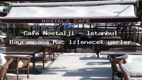 Cafe Nostalji – İstanbul Bayrampaşa Maç izlenecek yerler