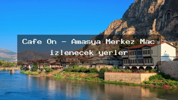 Cafe On – Amasya Merkez Maç izlenecek yerler