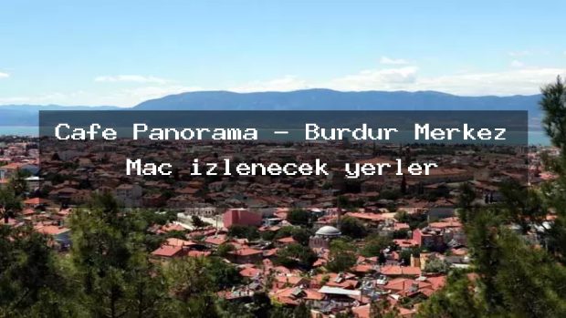 Cafe Panorama – Burdur Merkez Maç izlenecek yerler