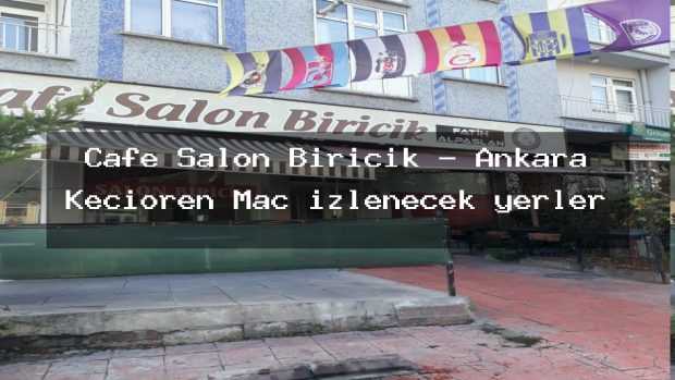 Cafe Salon Biricik – Ankara Keçiören Maç izlenecek yerler
