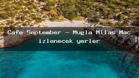 Cafe September – Muğla Milas Maç izlenecek yerler