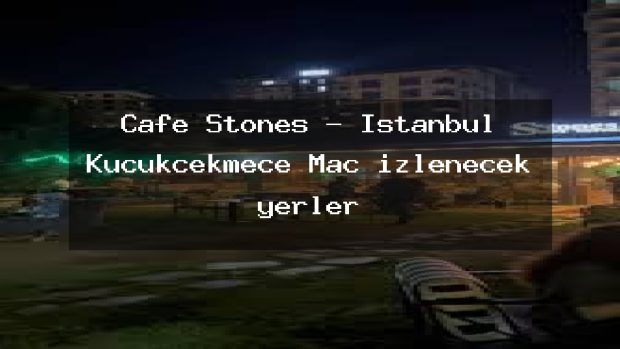 Cafe Stones – İstanbul Küçükçekmece Maç izlenecek yerler