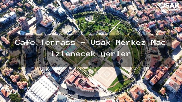 Cafe Terrass – Uşak Merkez Maç izlenecek yerler