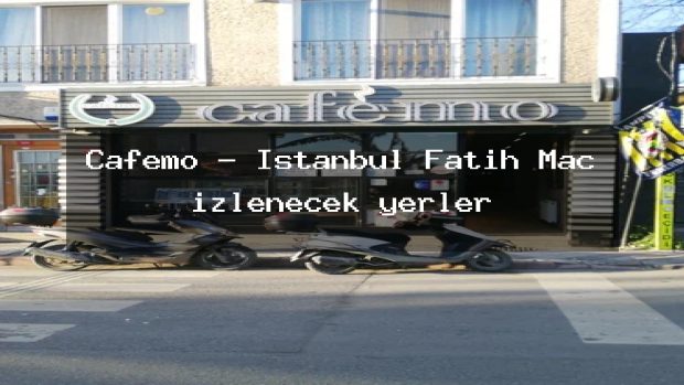 Cafemo – İstanbul Fatih Maç izlenecek yerler