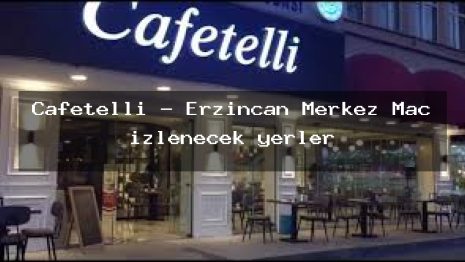 Cafetelli – Erzincan Merkez Maç izlenecek yerler