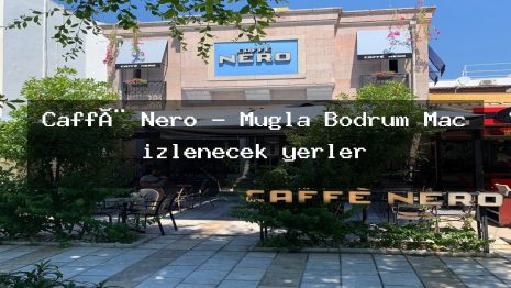 Caffè Nero – Muğla Bodrum Maç izlenecek yerler