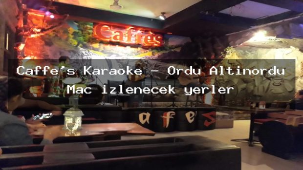 Caffe’s Karaoke – Ordu Altınordu Maç izlenecek yerler