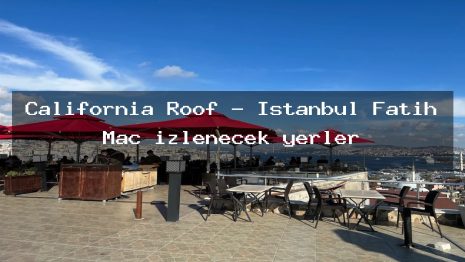 California Roof – İstanbul Fatih Maç izlenecek yerler
