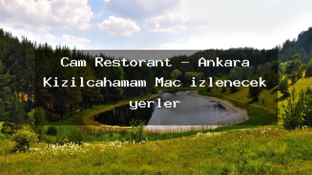Çam Restorant – Ankara Kızılcahamam Maç izlenecek yerler