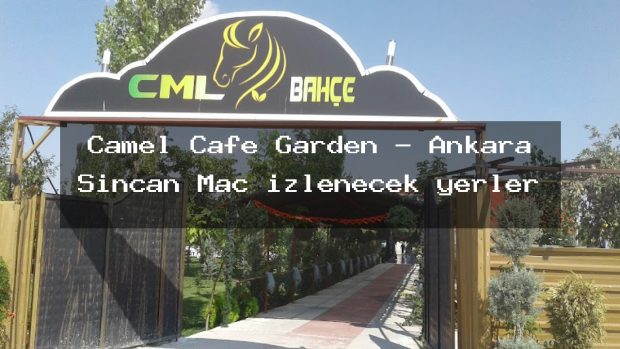 Camel Cafe Garden – Ankara Sincan Maç izlenecek yerler
