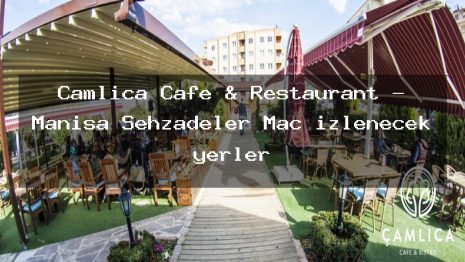 Camlica Cafe & Restaurant – Manisa Şehzadeler Maç izlenecek yerler