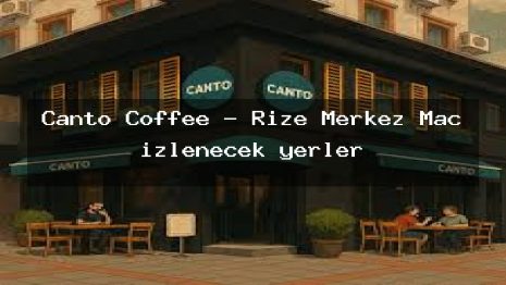 Canto Coffee – Rize Merkez Maç izlenecek yerler