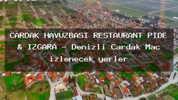 ÇARDAK HAVUZBAŞI RESTAURANT PİDE & IZGARA – Denizli Çardak Maç izlenecek yerler
