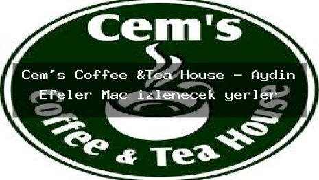 Cem’s Coffee &Tea House – Aydın Efeler Maç izlenecek yerler