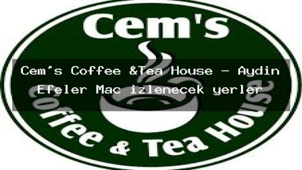Cem’s Coffee &Tea House – Aydın Efeler Maç izlenecek yerler