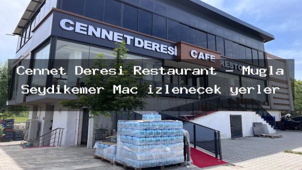 Cennet Deresi Restaurant – Muğla Seydikemer Maç izlenecek yerler