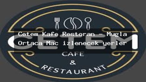 Cetem Kafe Restoran – Muğla Ortaca Maç izlenecek yerler