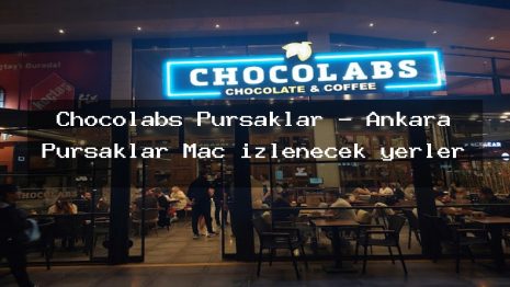 Chocolabs Pursaklar – Ankara Pursaklar Maç izlenecek yerler