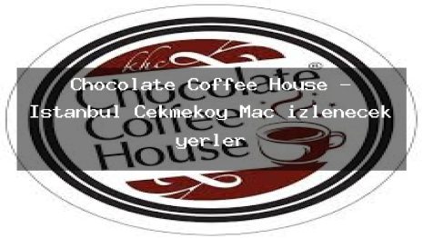 Chocolate Coffee House – İstanbul Çekmeköy Maç izlenecek yerler